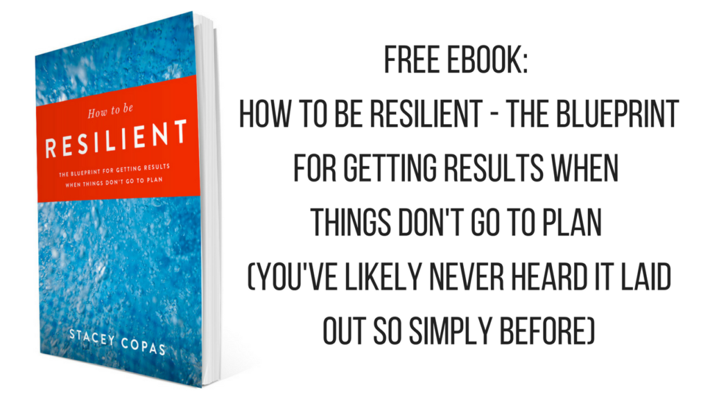 FREE EBOOK- How To Be Resilient - The Blueprint For Getting Results When Things Don't Go To Plan (you've likely never heard it laid out so simply before)